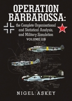 Operation Barbarossa: the Complete Organisational and Statistical Analysis, and Military Simulation Volume IIB 1312413263 Book Cover