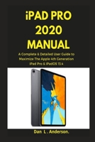 iPad Pro 2020 Manual: A Complete & Detailed User Guide to Maximize The Apple 4th Generation iPad Pro & iPadOS 13.4 B08BDXM77D Book Cover