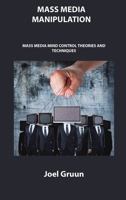 Mass Media Manipulation: Mass Media Mind Control Theories and Techniques 1806150689 Book Cover