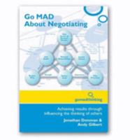 Go MAD About Negotiating: Achieving Results Through Influencing the Thinking of Others 0955128706 Book Cover