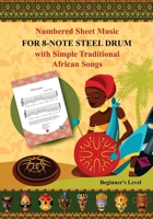Numbered Sheet Music for 8-Note Steel Drum with Simple Traditional African Songs: Beginner's Level B0BM4Q3M98 Book Cover