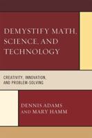 Demystify Math, Science, and Technology: Creativity, Innovation, and Problem-Solving 1475804636 Book Cover