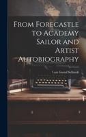 From Forecastle to Academy Sailor and Artist Autobiography 1022699148 Book Cover