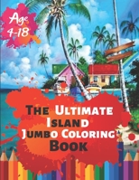 The Ultimate Island Jumbo Coloring Book Age 4-18: Great Coloring Book Island Beach Scene, Ocean Creature & Tropical Land and Creatures Of 50 Exclusive Illustrations (Perfect for Children and adults) 169900658X Book Cover