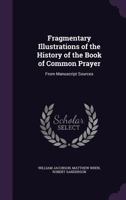 Fragmentary Illustrations of the History of the Book of Common Prayer: From Manuscript Sources 3337277926 Book Cover