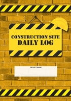 Construction Site Daily Log: Construction Superintendent Daily Log Book | Jobsite Project Management Report, Site Book, Labourer Notebook Diary, Tasks, Schedules 167799410X Book Cover