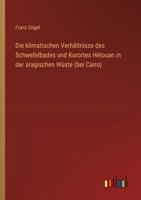Die klimatischen Verhältnisse des Schwefelbades und Kurortes Hélouan in der aragischen Wüste (bei Cairo) 3368666118 Book Cover