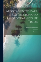 Apontamentos Para Um Diccionario Chorographico De Timor: Memoria 1021625736 Book Cover