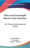 Allen and Greenough's Shorter Latin Grammar for Schools and Academies 1013989252 Book Cover