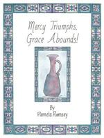 Mercy Triumphs, Grace Abounds 1468554352 Book Cover