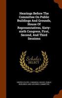 Hearings Before The Committee On Public Buildings And Grounds, House Of Representatives, Sixty-sixth Congress, First, Second, And Third Sessions 1248068211 Book Cover