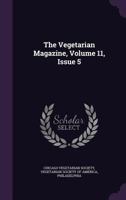 The Vegetarian Magazine, Volume 11, Issue 5 1347070966 Book Cover