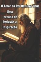 O amor do rei Davi por Deus: Uma jornada de reflexão e inspiração (Portuguese Edition) B0DVB55RL6 Book Cover