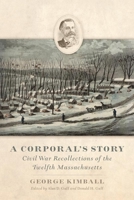 A Corporal’s Story: Civil War Recollections of the Twelfth Massachusetts 0806144807 Book Cover