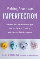 Making Peace with Imperfection: Discover Your Perfectionism Type, End the Cycle of Criticism, and Embrace Self-Acceptance 1684032989 Book Cover
