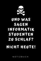 Und Was Sagen Informatik Studenten Zu Schlaf? Nicht Heute! Notizbuch: A5 Studienplaner f�r Informatik Studenten - Programmierer - Semesterplaner - Geschenkidee Abitur Schulabschluss - Vorlesungsbeginn 169533017X Book Cover