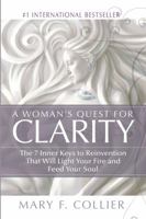 A Woman's Quest For Clarity: The 7 Inner Keys To Reinvention That Will Light Your Fire And Feed Your Soul 0692613951 Book Cover