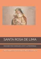 Santa Rosa de Lima: Oraciones Para Conseguir El Éxito Y La Prosperidad. B08P8KP3SR Book Cover