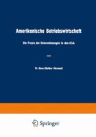Amerikanische Betriebswirtschaft: Die Praxis Der Unternehmungen in Den USA 3663003906 Book Cover