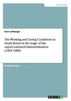 The Working and Living Conditions in South Korea in the stage of the export-oriented Industrialization (1965-1980) 3668164800 Book Cover