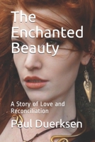 The Enchanted Beauty: A Story of Love and Reconciliation 153481874X Book Cover