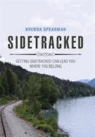 Sidetracked: Getting Sidetracked Can Lead You to Where You Belong 1543438423 Book Cover