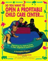 So You Want to Open a Profitable Child Care Center 0943135532 Book Cover
