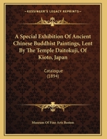 A Special Exhibition Of Ancient Chinese Buddhist Paintings, Lent By The Temple Daitokuji, Of Kioto, Japan: Catalogue (1894) 1165250780 Book Cover