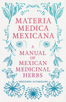 Materia Medica Mexicana - A Manual of Mexican Medicinal Herbs 1528773071 Book Cover