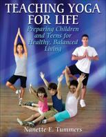 Teaching Yoga for Life: Preparing Children and Teens for Healthy, Balanced Living 0736070168 Book Cover