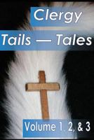 Clergy Tales--Tails: Volume 1, Who Wags the Dog; Volume 2, Wagging Frinedly But Exhausting, Volume 3, When God Wags the Tale 1502525216 Book Cover