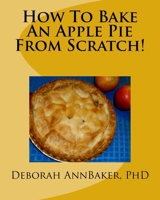 How To Bake An Apple Pie From Scratch! 1727595203 Book Cover