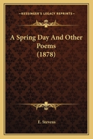 A Spring Day: And Other Poems 1436751934 Book Cover