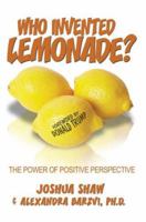 Who Invented Lemonade?: The Power of Positive Perspective 0595378617 Book Cover