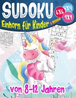 Sudoku-Einhorn für Kinder von 8-12 Jahren: Sudoku für Kinder 4x4 - 6x6 - 9x9 | 270 Sudoku Rätsel | Level: sehr leicht | mit Lösungen (German Edition) B08J2367LQ Book Cover