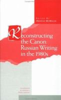 Reconstructing the Canon: Russian Writing in the 1980s (Studies in Russian and European Literature) 9057025930 Book Cover