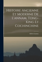 Histoire Ancienne Et Moderne de L'Annam, Tong-King Et Cochinchine - Primary Source Edition 101698376X Book Cover