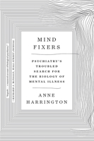 Mind Fixers: Psychiatry's Troubled Search for the Biology of Mental Illness 0393071227 Book Cover