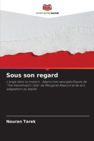 Sous son regard: L'ange dans la maison : Approches sexospécifiques de "The Handmaid's Tale" de Margaret Atwood et de son adaptation au ballet (French Edition) 6207675541 Book Cover