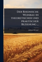 Der Rheinische Weinbau in theoretischer und praktischer Beziehung ... 0270422765 Book Cover