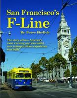 San Francisco's F-Line: The Story of How America's Most Exciting and Successful New Transportation Experience Was Built! 0915348519 Book Cover