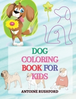 Dog coloring book for kids: - A Interesting Collection Of Dog Coloring Pages For Kids A wonderful gift for dog lovers A Fun Colouring Book For Kids 6064512792 Book Cover