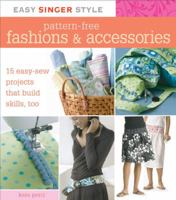 Easy Singer Style Pattern-Free Fashions & Accessories: 15 Easy-Sew Projects that Build Skills, Too (Easy Singer Style) 1589233123 Book Cover