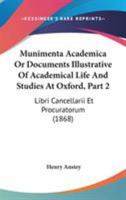 Munimenta Academica Or Documents Illustrative Of Academical Life And Studies At Oxford, Part 2: Libri Cancellarii Et Procuratorum 1165494213 Book Cover