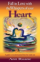 Fall in Love with the Whispers of Your Heart: A Guide to Transformation from the Inside Out 109832661X Book Cover