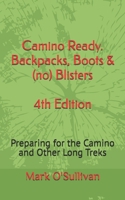 Camino Ready. Backpacks, Boots & (no) Blisters: Preparing for the Camino and Other Long Treks B0FB47DF6H Book Cover