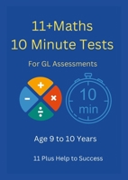 11+ Maths 10 Minute Tests -Age 9 to 10 ( For GL Assessment ) 1326608606 Book Cover