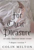 For Their Pleasure (diaper version): An ABDL/Diaper/Femdom story B0DTJD1C6L Book Cover