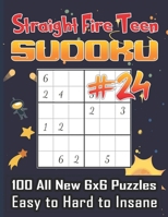 Straight Fire Teen Sudoku 100 All New 6 x 6 Puzzles, Easy to Hard to Insane: Math Logic Puzzle, Sudoku for Your Big Brain,Adults and Teens B08TZHBSLK Book Cover