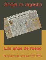 Los años de fuego: periodismo de combate (1971-1976) 1794296832 Book Cover